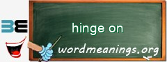 WordMeaning blackboard for hinge on